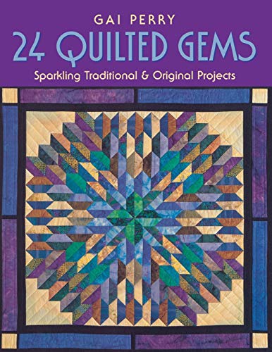 24 Quilted Gems: Sparkling Traditional and Original Projects