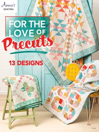 For the Love of Precuts: 13 Designs by Annie's Quilting